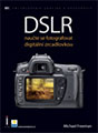 Michael Freeman: DSLR naučte se fotografovat digitální zrcadlovkou